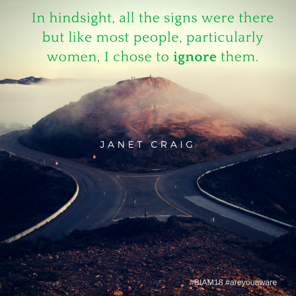 In hindsight all the signs were there, but like most people, particularly women, I chose to ignore them - Janet Craig